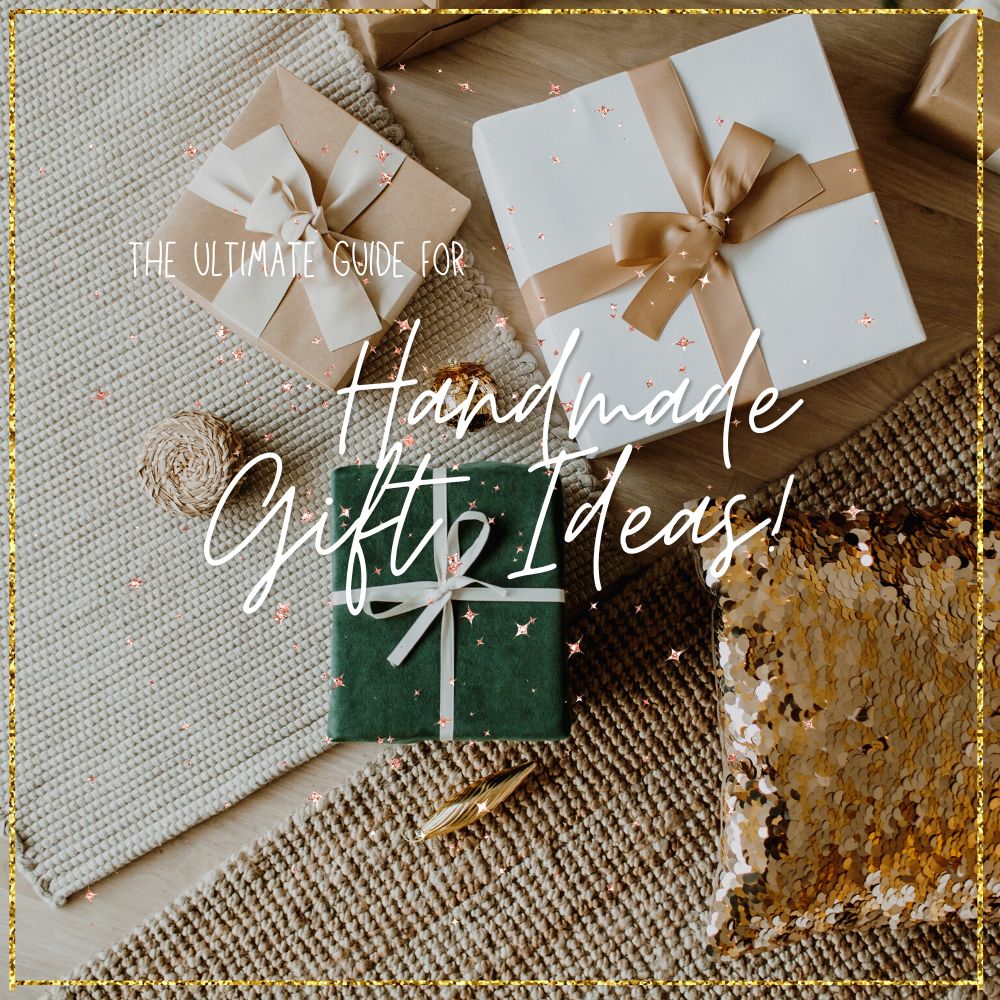 The Ultimate Guide for Handmade Gift Ideas